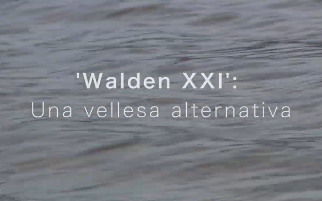 Participem al documental “Walden XXI: Una vellesa alternativa”