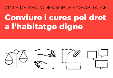 21 Octubre al 5 Desembre | Cicle de xerrades: Conviure i cures pel dret a l’habitatge digne