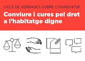 21 Octubre al 5 Desembre | Cicle de xerrades: Conviure i cures pel dret a l’habitatge digne